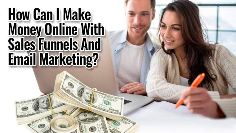 How Can I Make Money Online With Sales Funnels And Email Marketing?