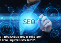 3 SEO Case Studies: How To Rank Sites And Grow Targeted Traffic In 2020