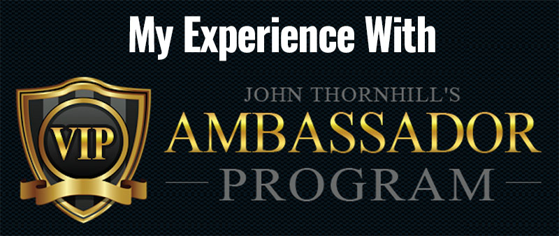 My Experience With John Thornhills Ambassador Program