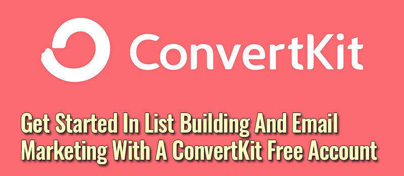 Get Started In List Building With A ConvertKit Free Email Account