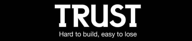 Trust - Hard to build, easy to lose