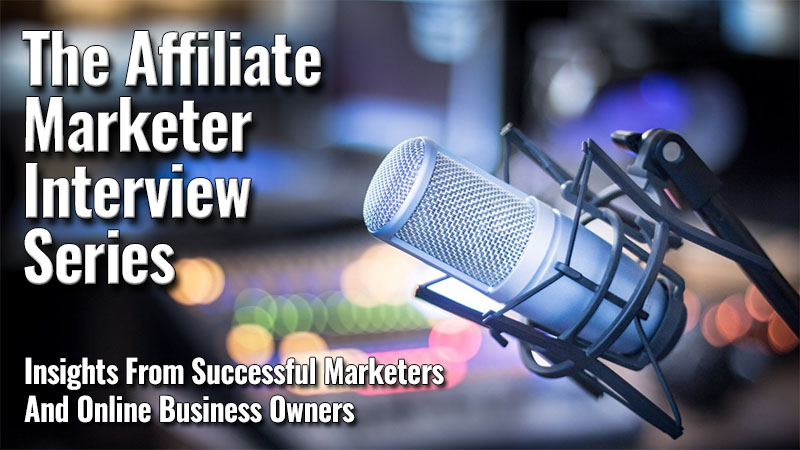 The Affiliate Marketer Interview Series