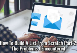 How To Build A List From Scratch Part 2 - The Problems I Encountered