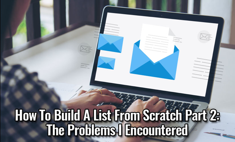 How To Build A List From Scratch Part 2 - The Problems I Encountered