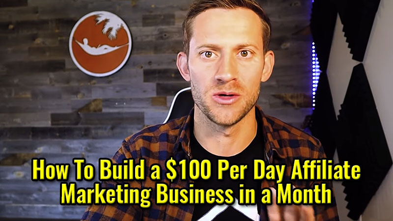 How To Build a $100 Per Day Affiliate Marketing Business in a Month