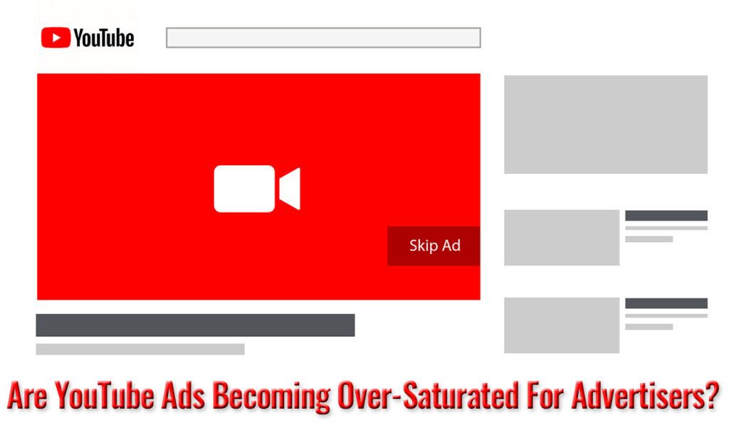 Are YouTube Ads Becoming Over-Saturated For Advertisers