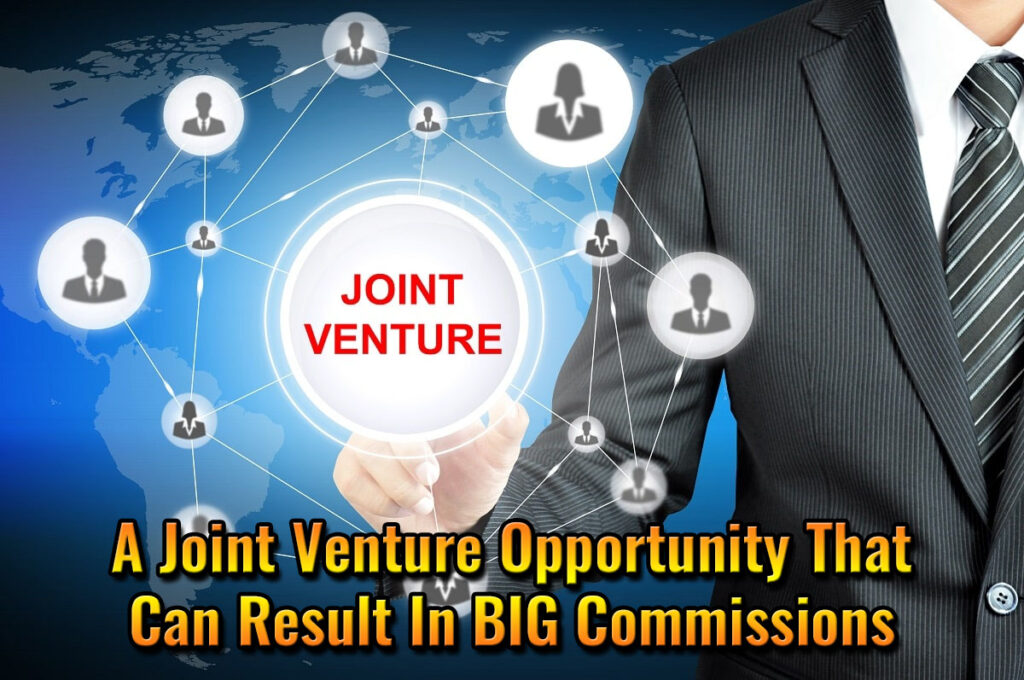 A Joint Venture Opportunity That Can Result In BIG Commissions