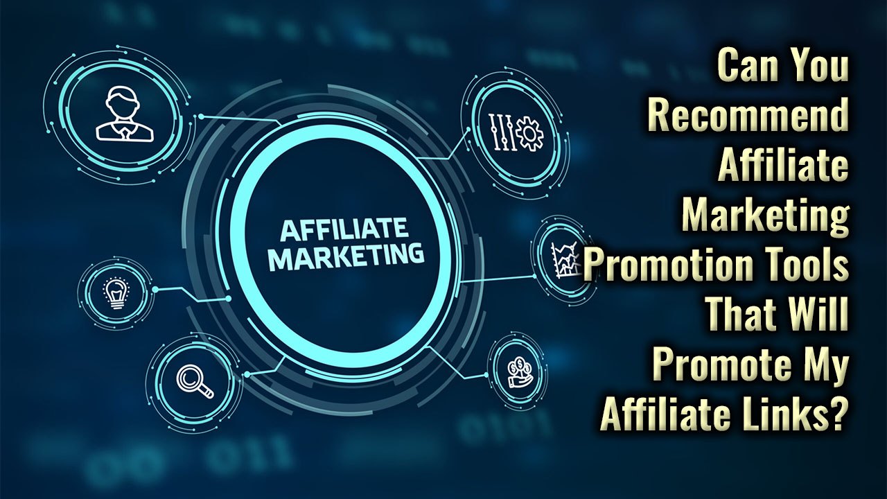 Can You Recommend Affiliate Marketing Promotion Tools That Will Promote My Affiliate Links?