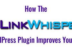 How The LinkWhisper WordPress Plugin Improves Your Site