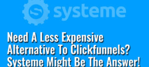 Need A Less Expensive Alternative To Clickfunnels - Systeme Might Be The Answer!