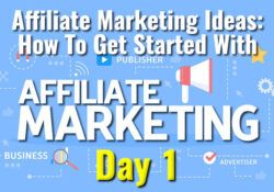 Affiliate Marketing Ideas - How To Get Started With Affiliate Marketing Day 1