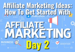 Affiliate Marketing Ideas - How To Get Started With Affiliate Marketing Day 2