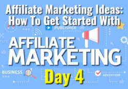 Affiliate Marketing Ideas - How To Get Started With Affiliate Marketing Day 4
