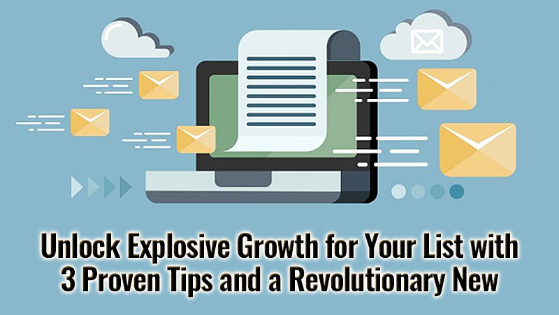 Unlock Explosive Growth for Your List with 3 Proven Tips and a Revolutionary New Method!