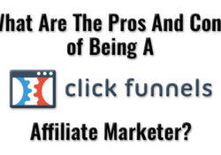 What Are The Pros And Cons of Being a ClickFunnels Affiliate Marketer?