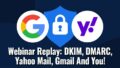Webinar Replay: DKIM, DMARC, Yahoo Mail, Gmail And You!