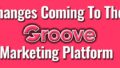 Changes Coming To The Groove Marketing Platform