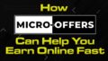 How Micro Offers Can Help You Earn Online Fast