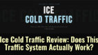 Ice Cold Traffic Review: Does This Traffic System Actually Work?